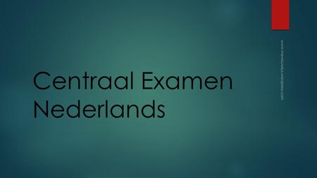 Centraal Examen Nederlands www.mevrouwzus.wordpress.com.