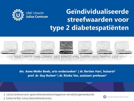 Geïndividualiseerde streefwaarden voor type 2 diabetespatiënten drs. Anne Meike Boels, arts-onderzoeker 1 | dr. Bertien Hart, huisarts 2 prof. dr. Guy.