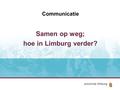 Communicatie Samen op weg; hoe in Limburg verder?.