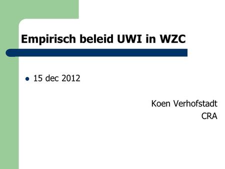 Empirisch beleid UWI in WZC 15 dec 2012 Koen Verhofstadt CRA.