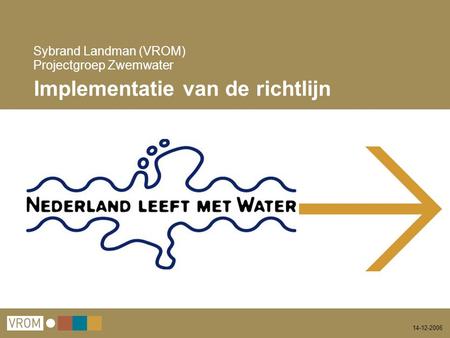 14-12-2006 Sybrand Landman (VROM) Projectgroep Zwemwater Implementatie van de richtlijn.