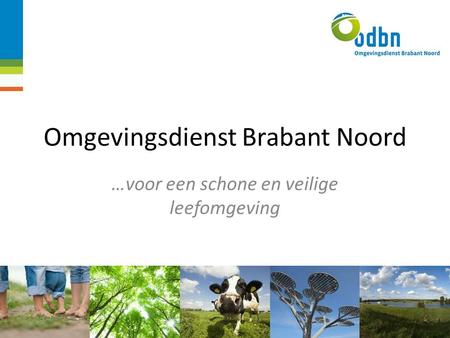 Omgevingsdienst Brabant Noord …voor een schone en veilige leefomgeving.