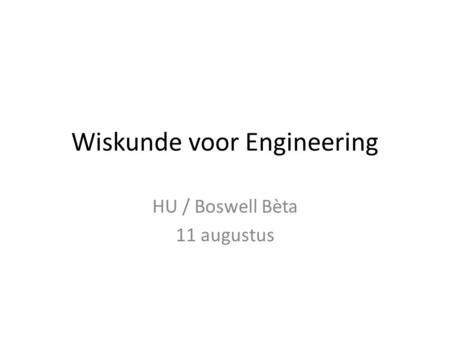 Wiskunde voor Engineering HU / Boswell Bèta 11 augustus.