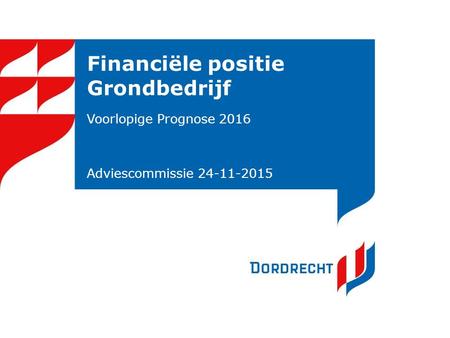 Financiële positie Grondbedrijf Voorlopige Prognose 2016 Adviescommissie 24-11-2015.