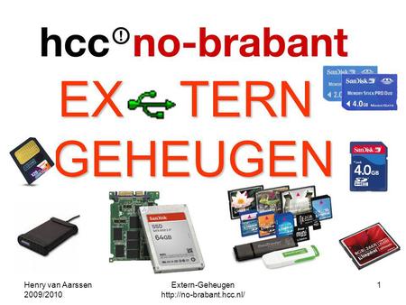 Extern-Geheugen http://no-brabant.hcc.nl/ Henry van Aarssen 2009/2010 Extern-Geheugen http://no-brabant.hcc.nl/
