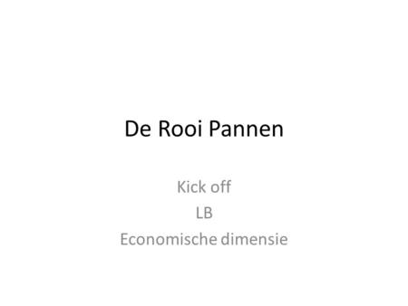 De Rooi Pannen Kick off LB Economische dimensie. Examinering Planning.