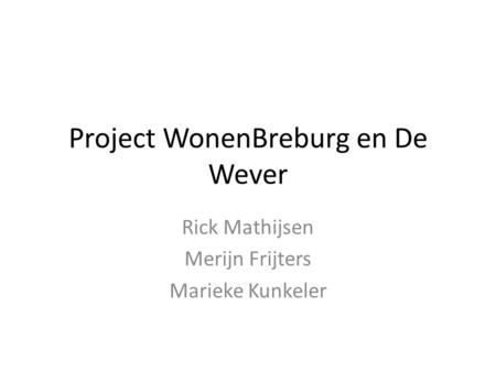 Project WonenBreburg en De Wever Rick Mathijsen Merijn Frijters Marieke Kunkeler.