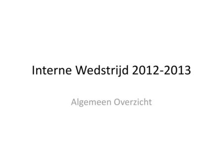 Interne Wedstrijd 2012-2013 Algemeen Overzicht.