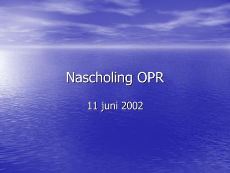 Nascholing OPR 11 juni 2002.