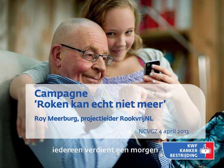 Campagne ‘Roken kan echt niet meer’ Roy Meerburg, projectleider RookvrijNL NCVGZ 4 april 2013.