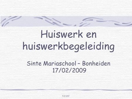 Huiswerk en huiswerkbegeleiding Sinte Mariaschool – Bonheiden 17/02/2009 VCOV.