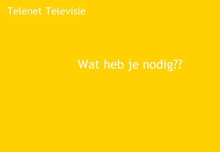 Telenet Televisie Wat heb je nodig??.