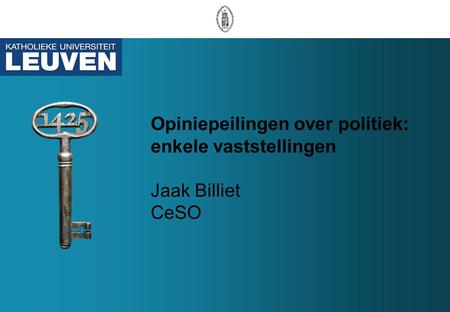 Opiniepeilingen over politiek: enkele vaststellingen Jaak Billiet CeSO.