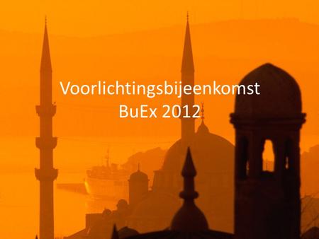 Voorlichtingsbijeenkomst BuEx 2012. Wat is de BuEx Balkan? • Studiereis • Cultuur en Wetenschap • 11 t/m 25 juli.