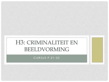 CURSUS P.21-22 H3: CRIMINALITEIT EN BEELDVORMING.