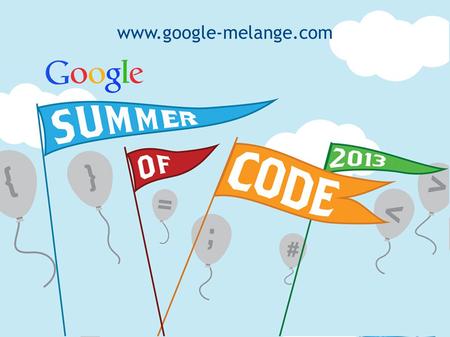 Www.google-melange.org www.google-melange.com. Agenda  Wat is Google Summer of Code?  Wat zijn de doelen van het programma?  Hoe werkt Google Summer.