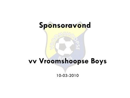 Vv Vroomshoopse Boys 10-03-2010 Sponsoravond vv Vroomshoopse Boys 10-03-2010.