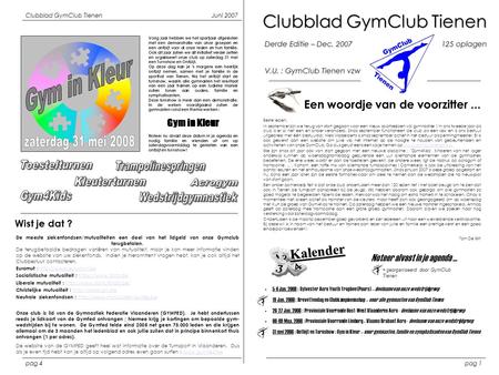Clubblad GymClub Tienen Derde Editie – Dec. 2007125 oplagen V.U. : GymClub Tienen vzw Een woordje van de voorzitter... Beste leden, In september zijn we.