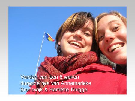 Roemenië Verslag van een 6 weken durende reis van Annemarieke Bronswijk & Harriëtte Knigge.