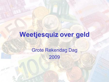 Weetjesquiz over geld Grote Rekendag Dag 2009.