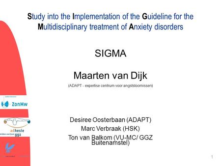 Study into the Implementation of the Guideline for the Multidisciplinary treatment of Anxiety disorders 2-4-2017 SIGMA Maarten van Dijk (ADAPT - expertise.