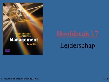 Hoofdstuk 17 Leiderschap © Pearson Education Benelux, 2003 17-1.