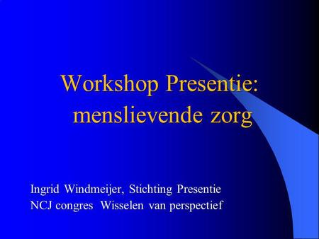 Workshop Presentie: menslievende zorg