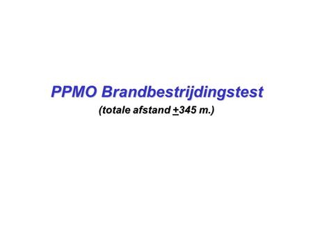 PPMO Brandbestrijdingstest (totale afstand +345 m.)