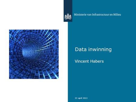 Data inwinning Vincent Habers 23 april 2013.