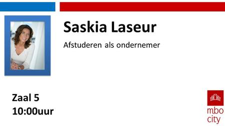 Saskia Laseur Afstuderen als ondernemer Zaal 5 10:00uur.