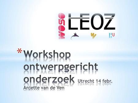 Workshop ontwerpgericht onderzoek Utrecht 14 febr. Anjette van de Ven