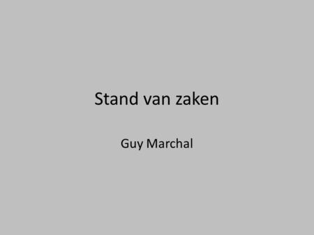 Stand van zaken Guy Marchal.