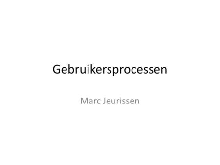 Gebruikersprocessen Marc Jeurissen.
