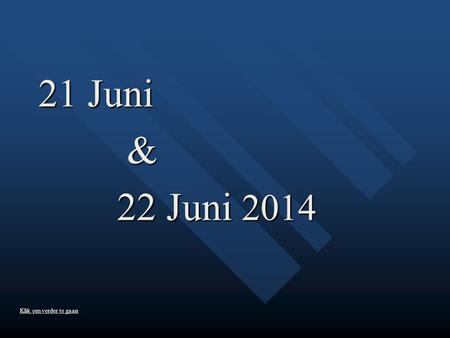 21 Juni & 22 Juni 2014 22 Juni 2014 Music On ! Klik om verder te gaan.