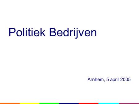 Politiek Bedrijven Arnhem, 5 april 2005.