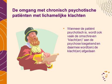 De omgang met chronisch psychotische patiënten met lichamelijke klachten Wanneer de patiënt psychotisch is, wordt ook vaak de omschreven “klacht(en)” aan.