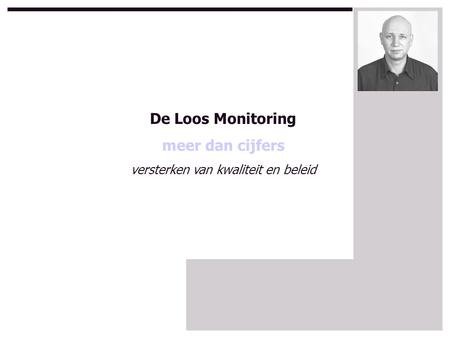 De Loos Monitoring meer dan cijfers versterken van kwaliteit en beleid.