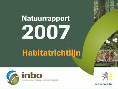 Habitatrichtlijn Wat wil ze bereiken?  Specifiek: habitats en soorten van Europees belang in een gunstige staat van instandhouding behouden of herstellen.