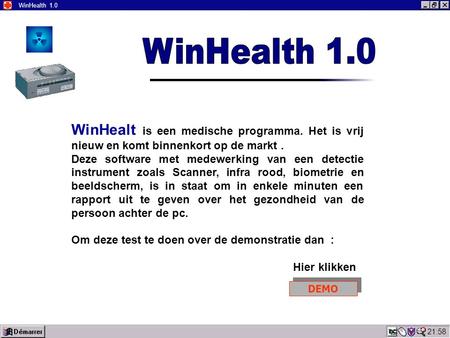 22:00 WinHealth 1.0 WinHealt is een medische programma. Het is vrij nieuw en komt binnenkort op de markt. Deze software met medewerking van een detectie.
