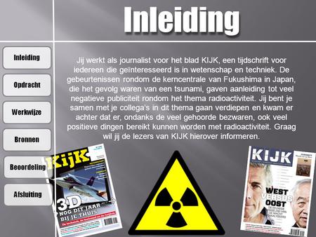 Inleiding Inleiding Jij werkt als journalist voor het blad KIJK, een tijdschrift voor iedereen die geïnteresseerd is in wetenschap en techniek. De gebeurtenissen.
