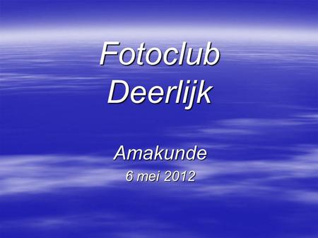 Fotoclub Deerlijk Amakunde 6 mei 2012.