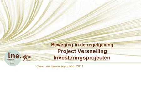 Beweging in de regelgeving Project Versnelling Investeringsprojecten Stand van zaken september 2011.
