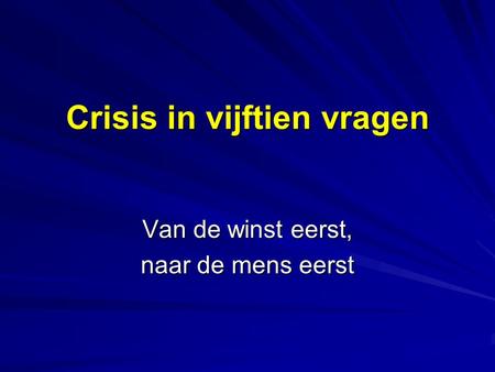Crisis in vijftien vragen Van de winst eerst, naar de mens eerst.