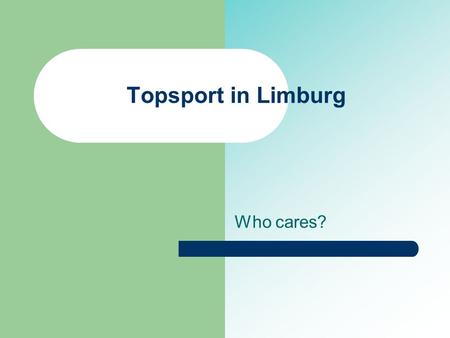 Topsport in Limburg Who cares?. Maatschappelijke context  1. Mondiaal  A. Recessie.  B. Oorlogsdreiging  C. Arm/rijk  D. Milieu  Nationaal  A.