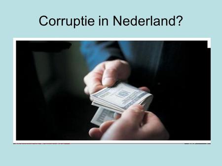 Corruptie in Nederland?