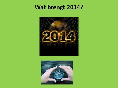 Wat brengt 2014?.