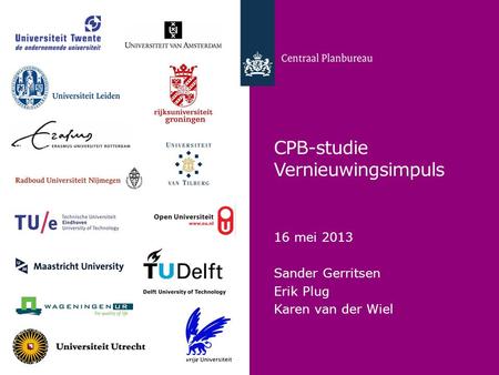 CPB-studie Vernieuwingsimpuls 16 mei 2013 Sander Gerritsen Erik Plug Karen van der Wiel.