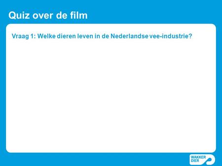 Vraag 1: Welke dieren leven in de Nederlandse vee-industrie?