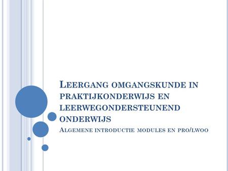 Algemene introductie modules en pro/lwoo