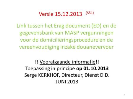 Versie 15.12.2013 (S51) Link tussen het Enig document (ED) en de gegevensbank van MASP vergunningen voor de domiciliëringsprocedure en de vereenvoudiging.